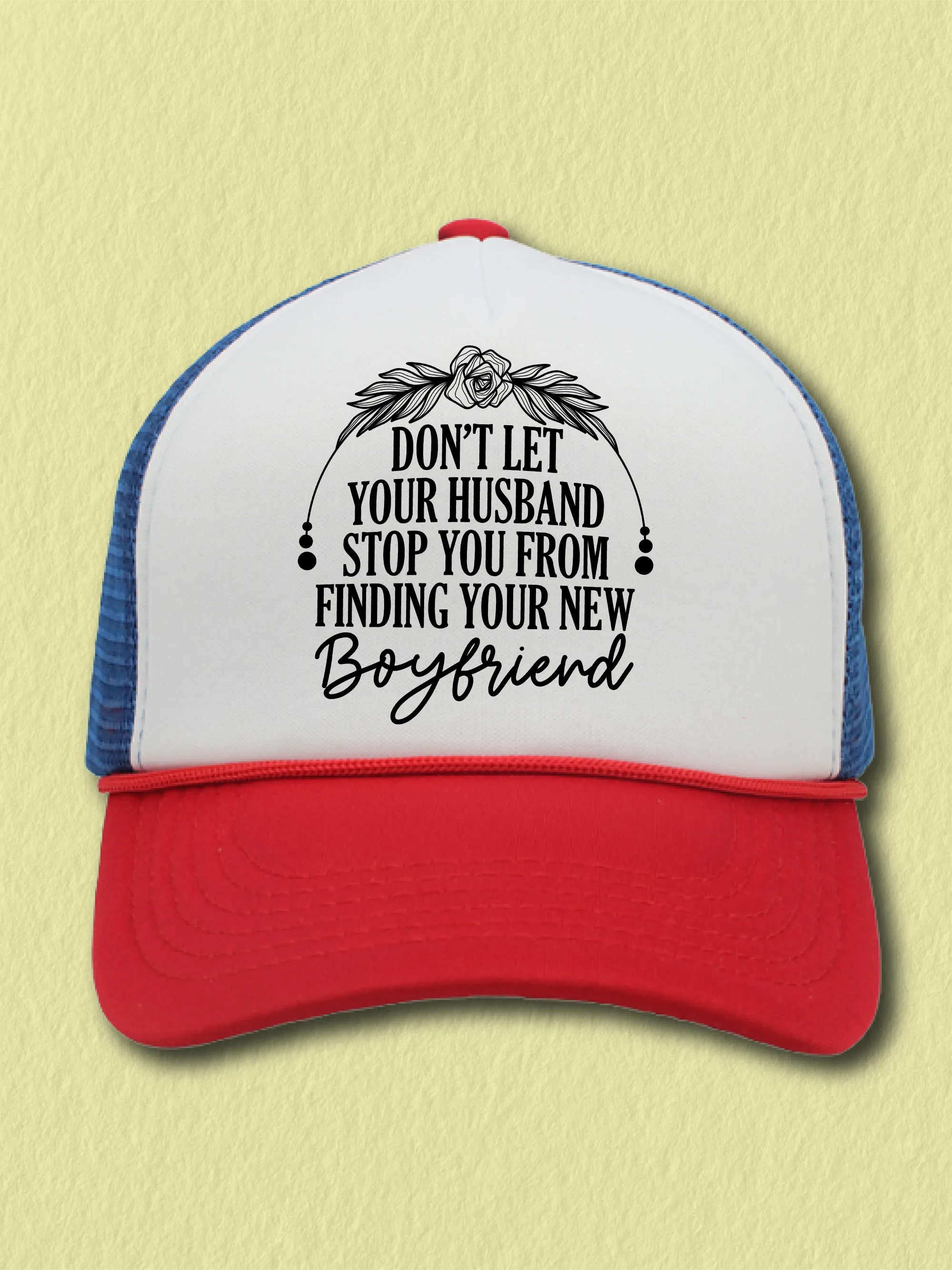 Don't Let Your Husband Stop You From Finding Your New Boyfriend (Hat)