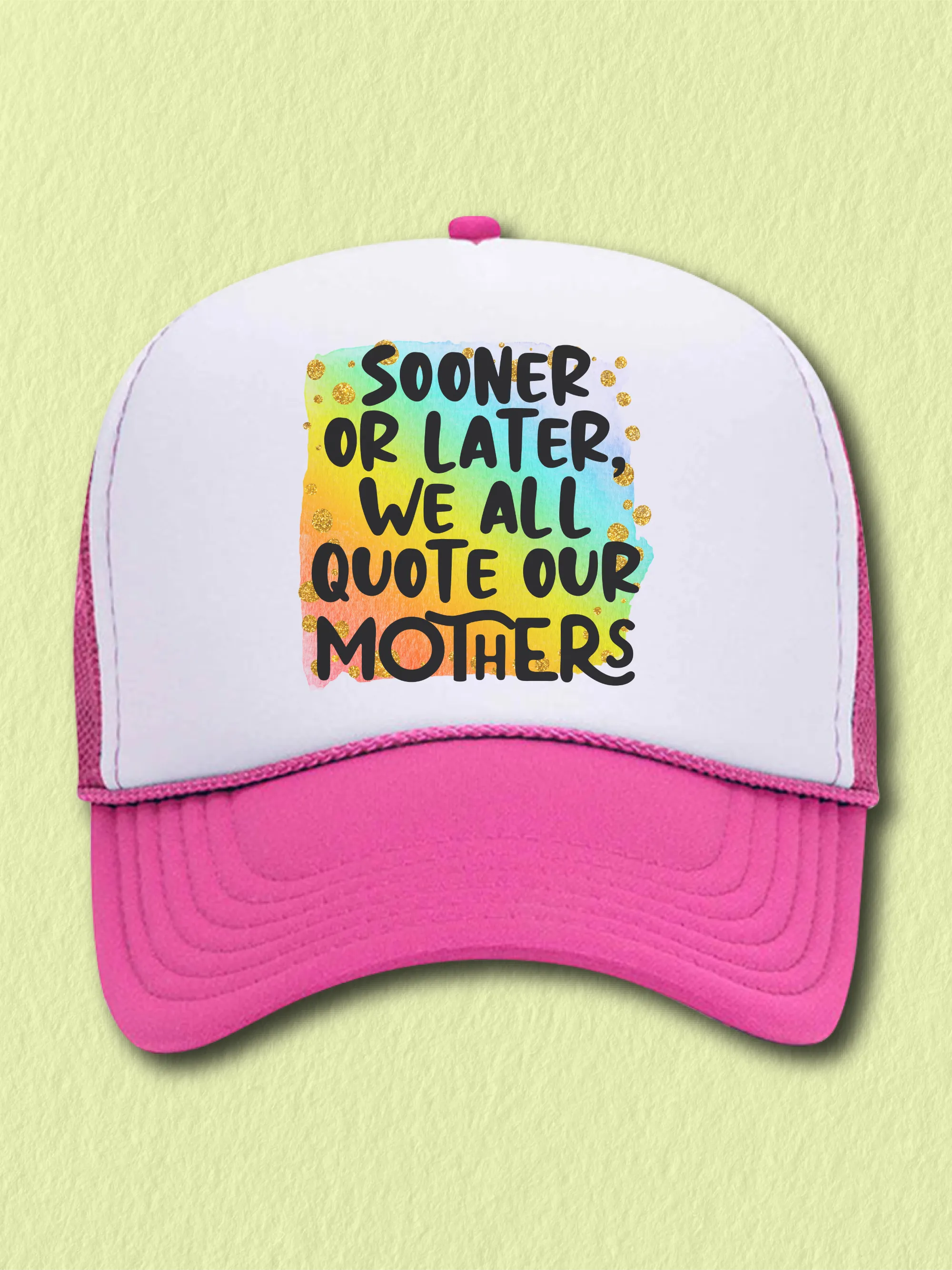 Sooner Or Later, We All Quote Our Mothers (Hat)